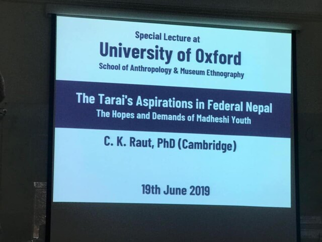 ५४-डा. सी. के. राउतले मधेशी इतिहास र पहिचानलाई अन्तराष्ट्रियकरण गरे; विभिन्न विश्वविद्यालय र थिंकटैंकमा मधेश सम्बन्धी प्रशिक्षण र लेक्चर दिए